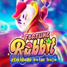 atividade solar hoje